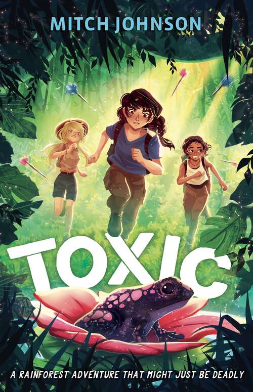 Book cover of Toxic: A rainforest adventure that might just be deadly.