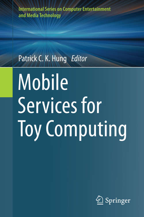 Book cover of Mobile Services for Toy Computing (1st ed. 2015) (International Series on Computer Entertainment and Media Technology)