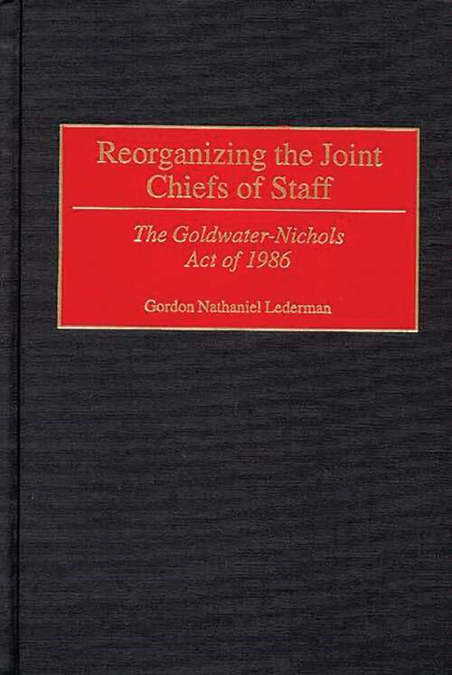 Book cover of Reorganizing the Joint Chiefs of Staff: The Goldwater-Nichols Act of 1986 (Contributions in Military Studies)