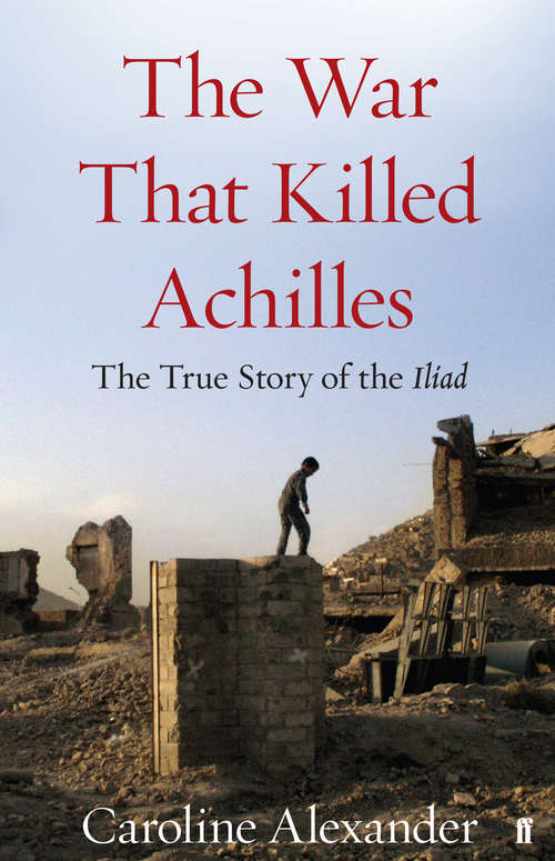 Book cover of The War That Killed Achilles: The True Story Of Homer's Iliad And The Trojan War (Main)