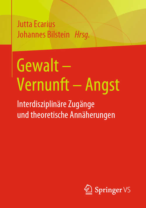 Book cover of Gewalt – Vernunft – Angst: Interdisziplinäre Zugänge und theoretische Annäherungen (1. Aufl. 2020)