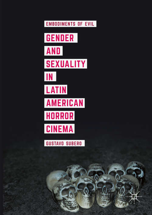 Book cover of Gender and Sexuality in Latin American Horror Cinema: Embodiments of Evil (1st ed. 2016)