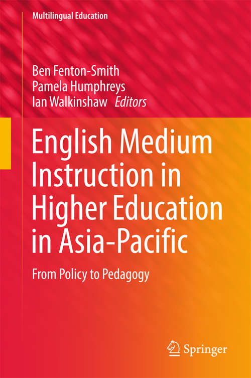 Book cover of English Medium Instruction in Higher Education in Asia-Pacific: From Policy to Pedagogy (Multilingual Education #21)