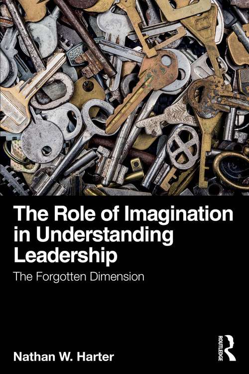 Book cover of The Role of Imagination in Understanding Leadership: The Forgotten Dimension