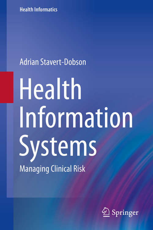 Book cover of Health Information Systems: Managing Clinical Risk (1st ed. 2016) (Health Informatics #0)