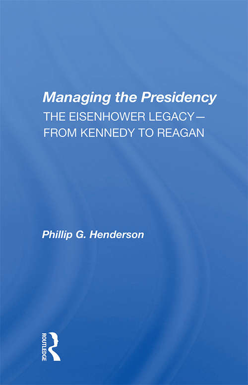 Book cover of Managing The Presidency: The Eisenhower Legacy--from Kennedy To Reagan