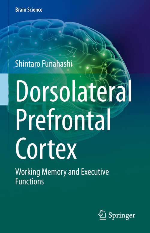 Book cover of Dorsolateral Prefrontal Cortex: Working Memory and Executive Functions (1st ed. 2022) (Brain Science)