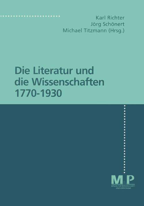 Book cover of Die Literatur und die Wissenschaft 1770 - 1930: M&P Schriftenreihe (1. Aufl. 1997)