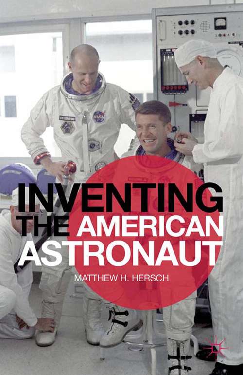 Book cover of Inventing the American Astronaut (2012) (Palgrave Studies in the History of Science and Technology)