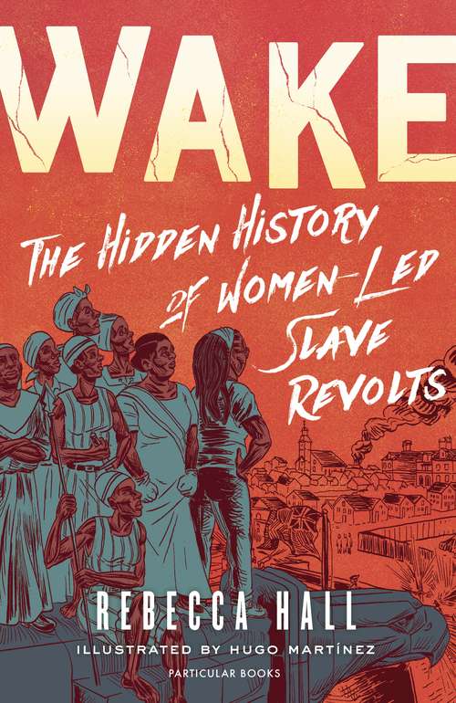 Book cover of Wake: The Hidden History of Women-Led Slave Revolts