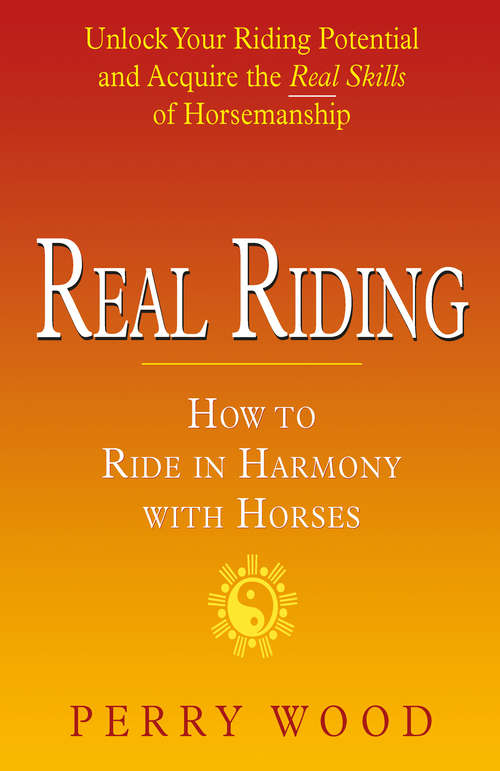 Book cover of Real Riding: How to Ride in Harmony with Horses