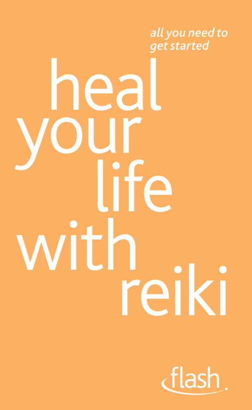 Book cover of Heal Your Life with Reiki: Heal Your Life With Reiki (Flash)