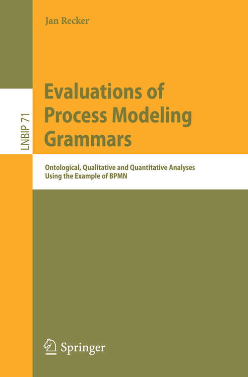 Book cover of Evaluations of Process Modeling Grammars: Ontological, Qualitative and Quantitative Analyses Using the Example of BPMN (2011) (Lecture Notes in Business Information Processing #71)