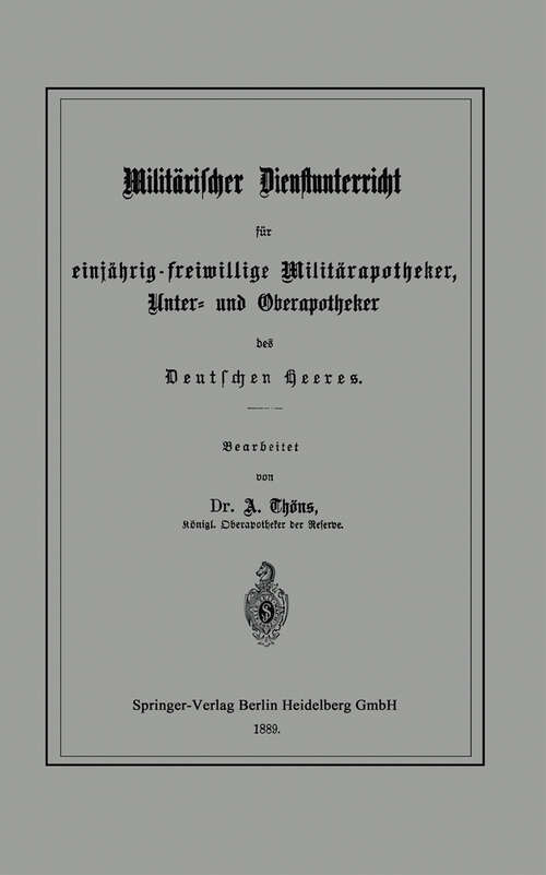 Book cover of Militärischer Dienstunterricht für einjährig-freiwillige Militärapotheker, Unter- und Oberapotheker des Deutschen Heeres (1889)