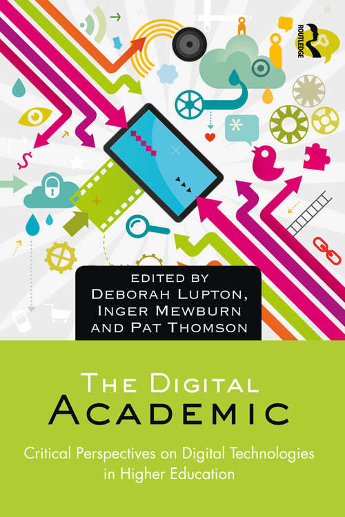 Book cover of The Digital Academic: Critical Perspectives on Digital Technologies in Higher Education