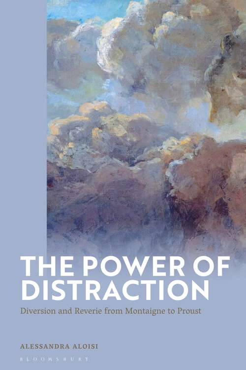 Book cover of The Power of Distraction: Diversion and Reverie from Montaigne to Proust