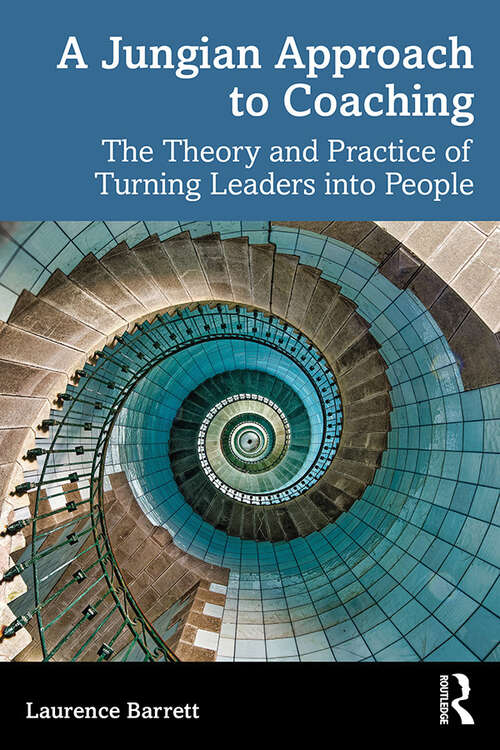 Book cover of A Jungian Approach to Coaching: The Theory and Practice of Turning Leaders into People