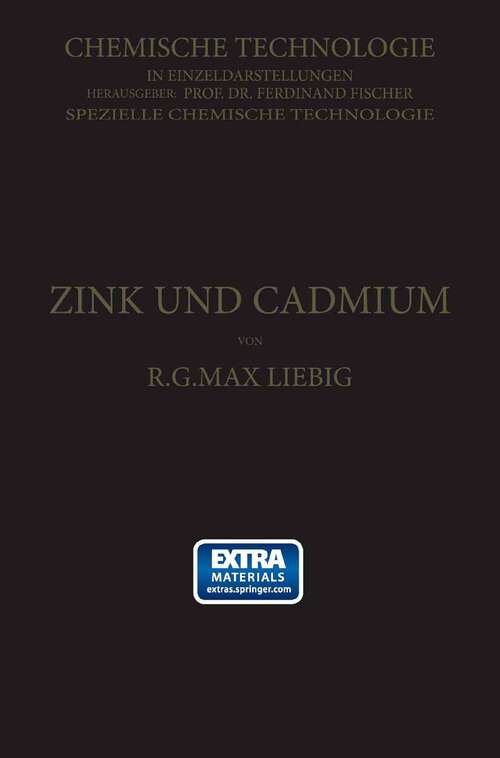 Book cover of Zink und Cadmium und ihre Gewinnung aus Erzen und Nebenprodukten (1913) (Chemische Technologie in Einzeldarstellungen)