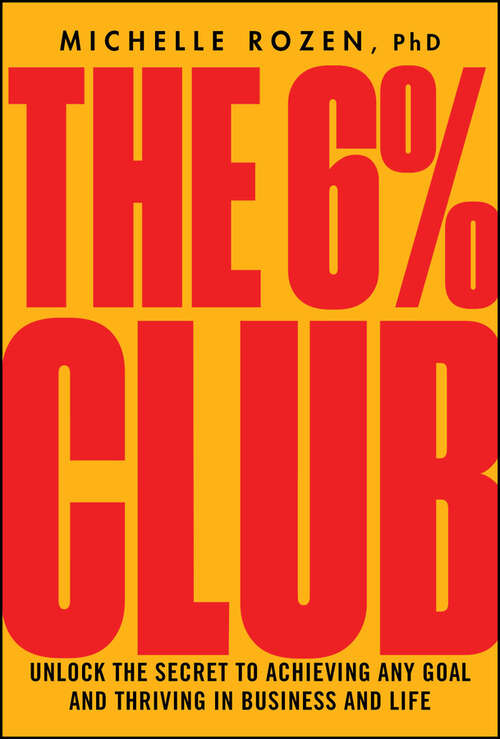 Book cover of The 6% Club: Unlock the Secret to Achieving Any Goal and Thriving in Business and Life