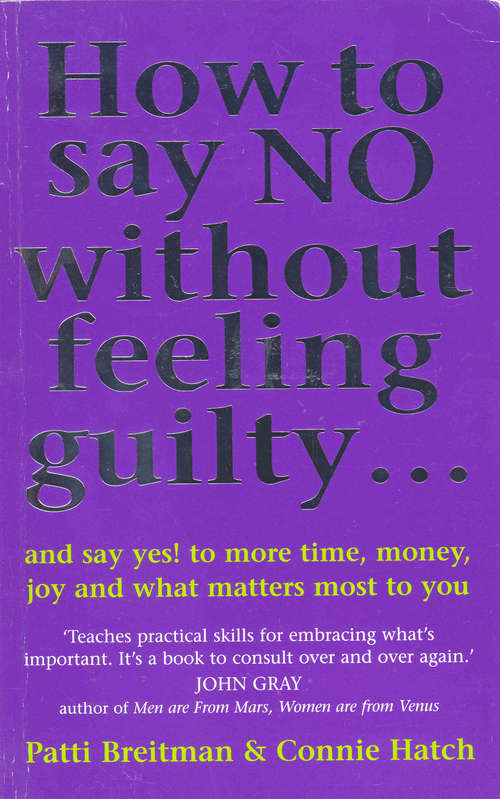 Book cover of How To Say No Without Feeling Guilty ...: and say yes! to more time, money, joy and what matters most to you