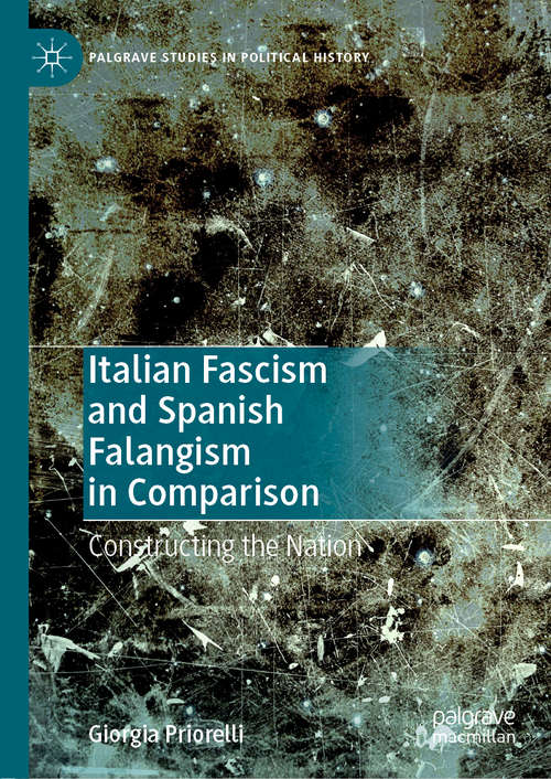 Book cover of Italian Fascism and Spanish Falangism in Comparison: Constructing the Nation (1st ed. 2020) (Palgrave Studies in Political History)
