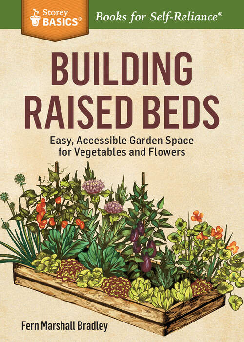 Book cover of Building Raised Beds: Easy, Accessible Garden Space for Vegetables and Flowers. A Storey BASICS® Title (Storey Basics)