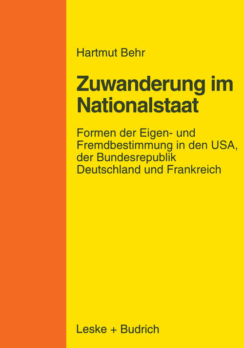 Book cover of Zuwanderungspolitik im Nationalstaat: Formen der Eigen- und Fremdbestimmung in den USA, der Bundesrepublik Deutschland und Frankreich (1998)