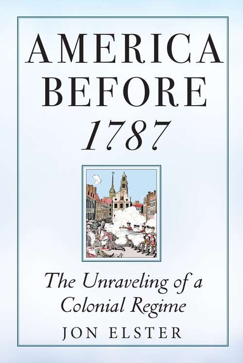 Book cover of America before 1787: The Unraveling of a Colonial Regime