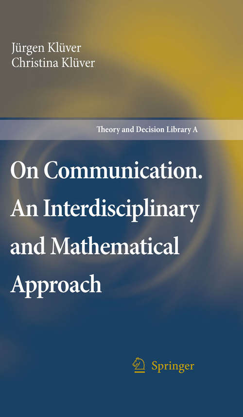 Book cover of On Communication. An Interdisciplinary and Mathematical Approach (2007) (Theory and Decision Library A: #40)