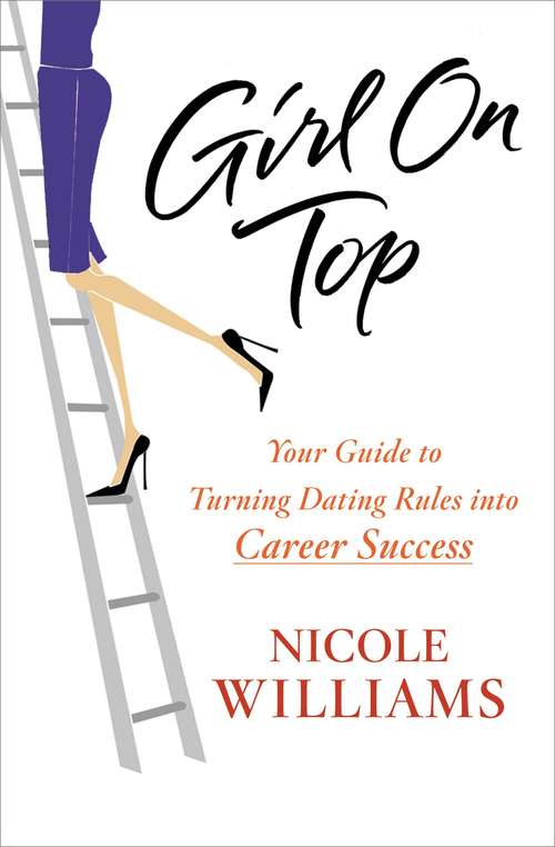 Book cover of Girl on Top: Your Guide To Turning Dating Rules Into Career Success