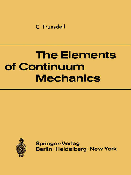 Book cover of The Elements of Continuum Mechanics: Lectures given in August - September 1965 for the Department of Mechanical and Aerospace Engineering Syracuse University Syracuse, New York (1966)