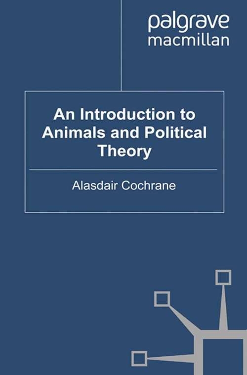 Book cover of An Introduction To Animals And Political Theory (The\palgrave Macmillan Animal Ethics Ser. )