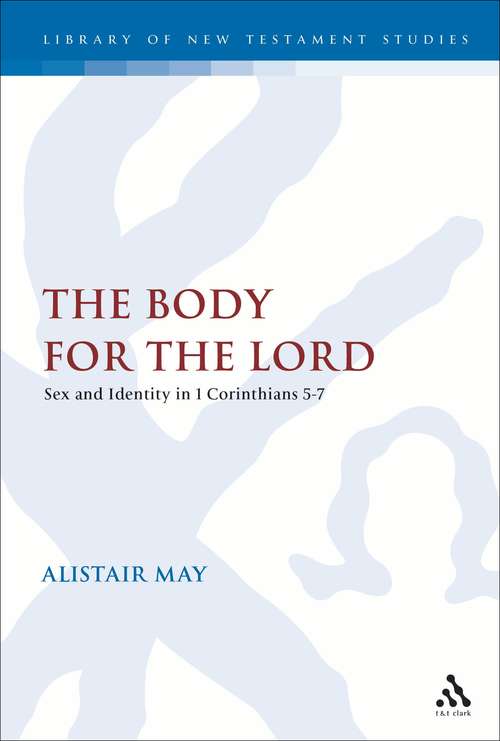 Book cover of The Body for the Lord: Sex and Identity in 1 Corinthians 5-7 (The Library of New Testament Studies #278)