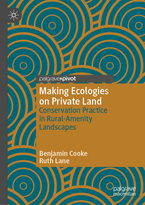 Book cover of Making Ecologies on Private Land: Conservation Practice in Rural-Amenity Landscapes (1st ed. 2020)