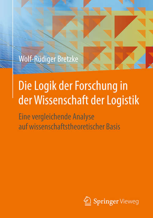 Book cover of Die Logik der Forschung in der Wissenschaft der Logistik: Eine vergleichende Analyse auf wissenschaftstheoretischer Basis (1. Aufl. 2016)