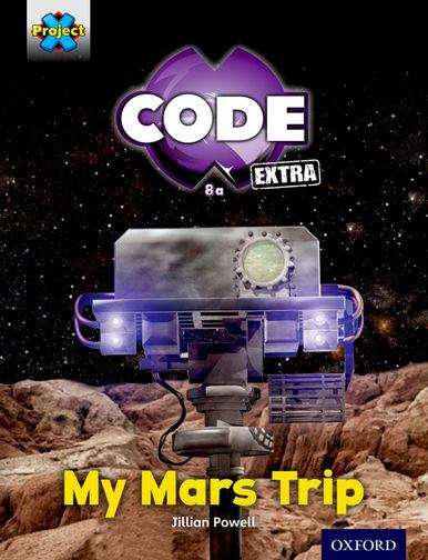 Book cover of Project X CODE Extra: Yellow Book Band, Oxford Level 3: Galactic Orbit: My Mars Trip