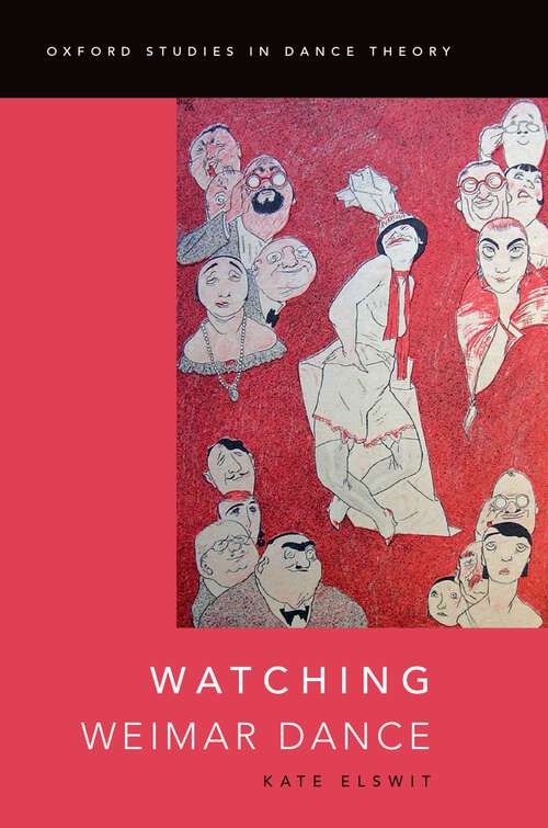 Book cover of Watching Weimar Dance (Oxford Studies in Dance Theory)