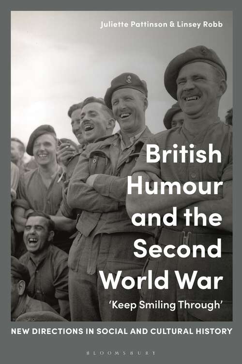 Book cover of British Humour and the Second World War: ‘Keep Smiling Through’ (New Directions in Social and Cultural History)