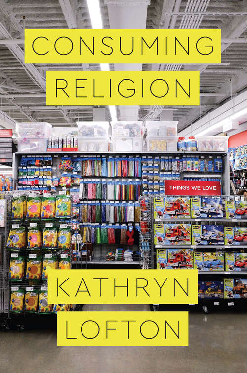Book cover of Consuming Religion (Class 200: New Studies in Religion)