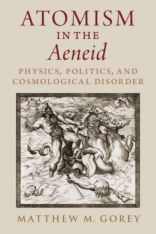 Book cover of Atomism in the Aeneid: Physics, Politics, and Cosmological Disorder