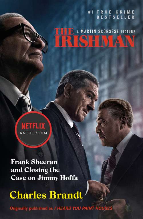 Book cover of I Heard You Paint Houses: Now Filmed as The Irishman directed by Martin Scorsese
