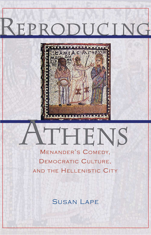 Book cover of Reproducing Athens: Menander’s Comedy, Democratic Culture, and the Hellenistic City