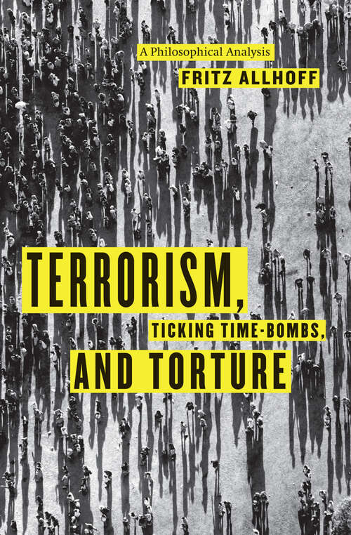 Book cover of Terrorism, Ticking Time-Bombs, and Torture: A Philosophical Analysis