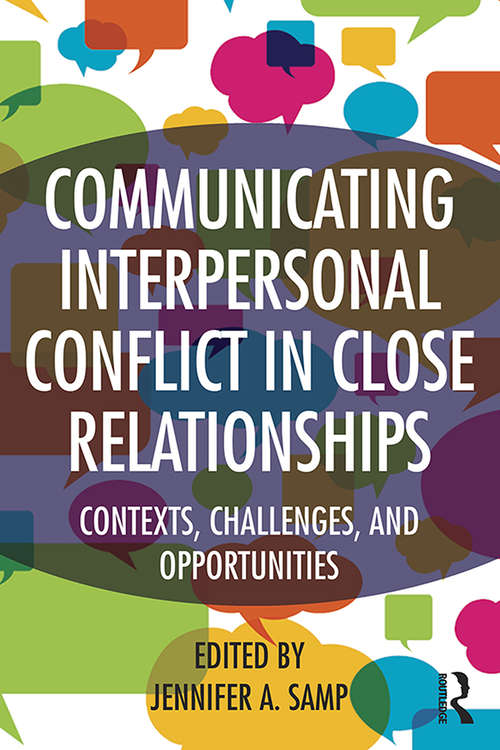 Book cover of Communicating Interpersonal Conflict in Close Relationships: Contexts, Challenges, and Opportunities