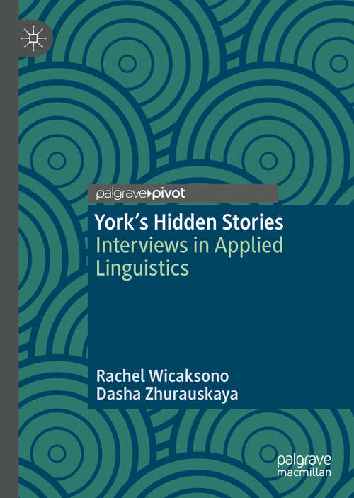 Book cover of York's Hidden Stories: Interviews in Applied Linguistics (1st ed. 2020)