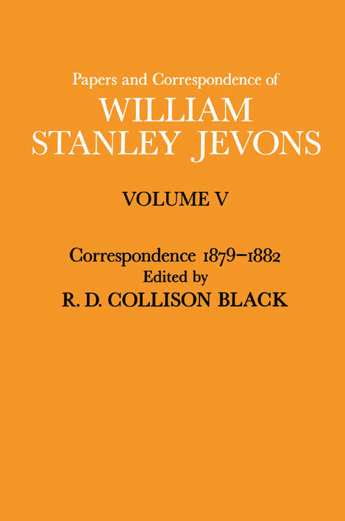 Book cover of Papers and Correspondence of William Stanley Jevons: Volume V Correspondence, 1879–1882 (1st ed. 1977)