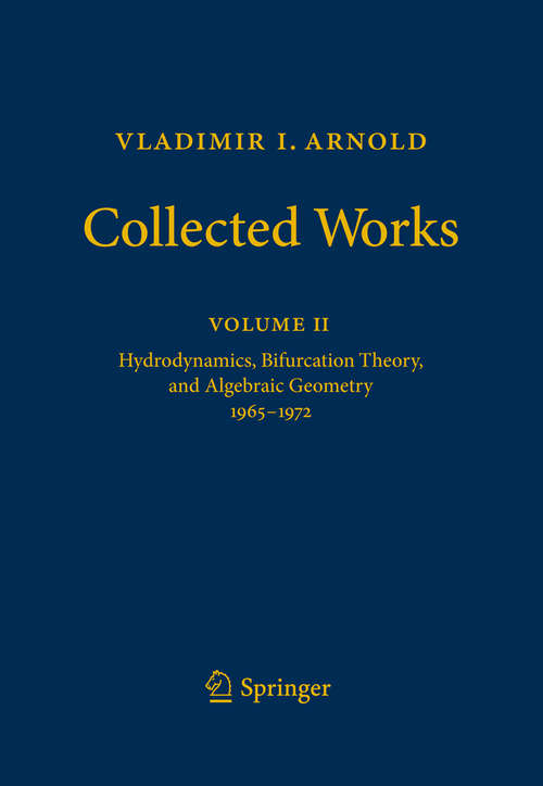 Book cover of Vladimir I. Arnold - Collected Works: Hydrodynamics, Bifurcation Theory, and Algebraic Geometry 1965-1972 (2014) (Vladimir I. Arnold - Collected Works)