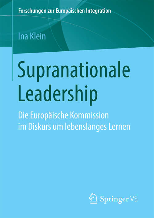 Book cover of Supranationale Leadership: Die Europäische Kommission im Diskurs um lebenslanges Lernen (Forschungen zur Europäischen Integration)