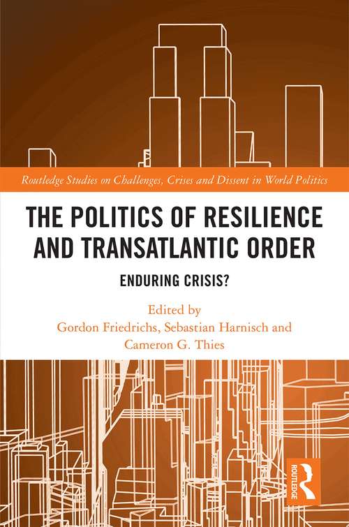 Book cover of The Politics of Resilience and Transatlantic Order: Enduring Crisis? (Routledge Studies on Challenges, Crises and Dissent in World Politics)