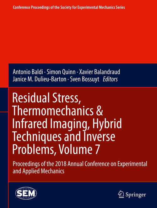 Book cover of Residual Stress, Thermomechanics & Infrared Imaging, Hybrid Techniques and Inverse Problems, Volume 7: Proceedings of the 2018 Annual Conference on Experimental and Applied Mechanics (1st ed. 2019) (Conference Proceedings of the Society for Experimental Mechanics Series)
